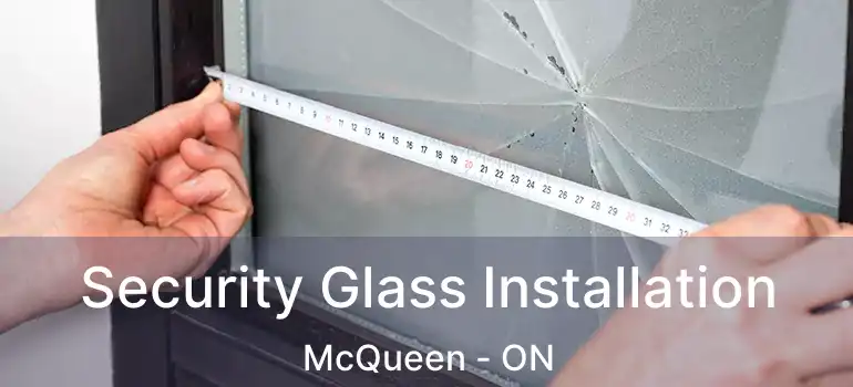 Security Glass Installation McQueen - ON