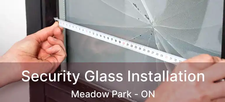  Security Glass Installation Meadow Park - ON