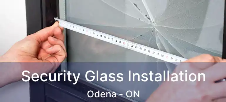  Security Glass Installation Odena - ON