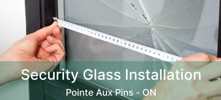  Security Glass Installation Pointe Aux Pins - ON