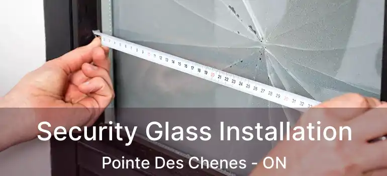  Security Glass Installation Pointe Des Chenes - ON
