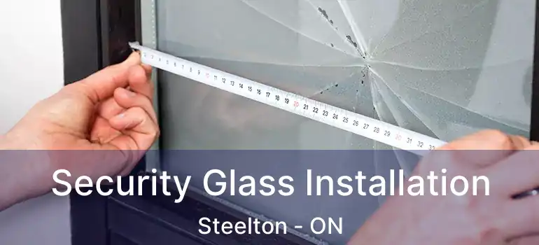 Security Glass Installation Steelton - ON
