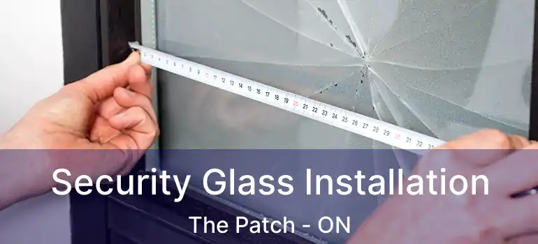  Security Glass Installation The Patch - ON