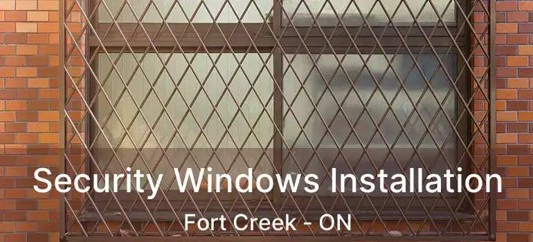  Security Windows Installation Fort Creek - ON