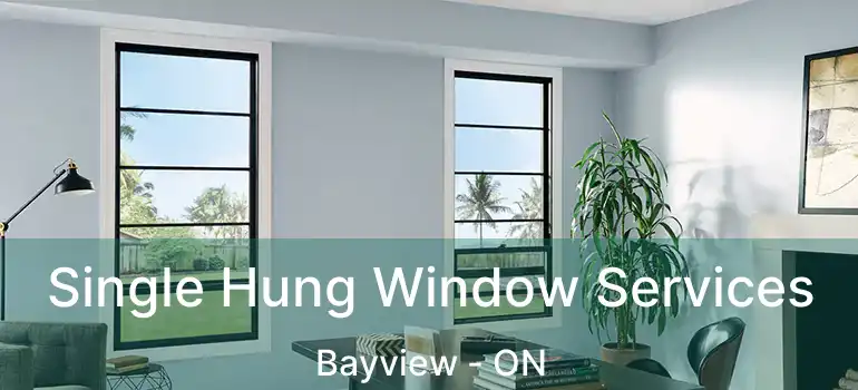  Single Hung Window Services Bayview - ON