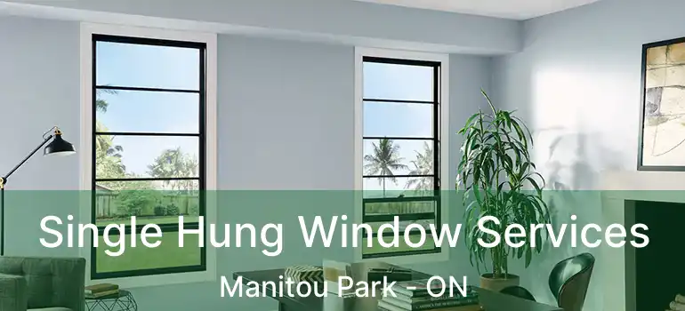  Single Hung Window Services Manitou Park - ON