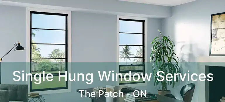  Single Hung Window Services The Patch - ON