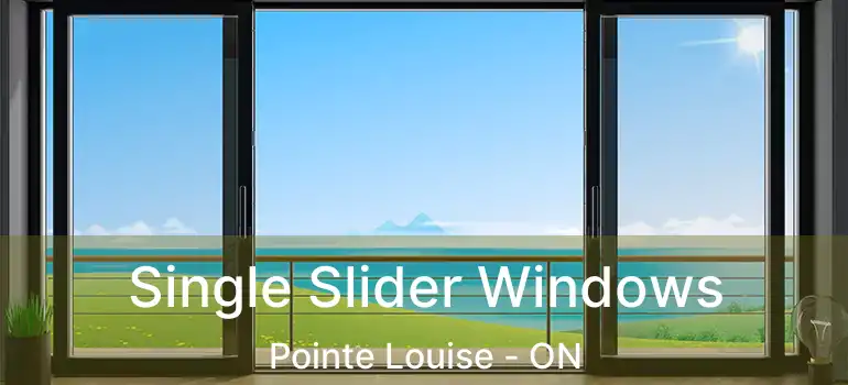  Single Slider Windows Pointe Louise - ON