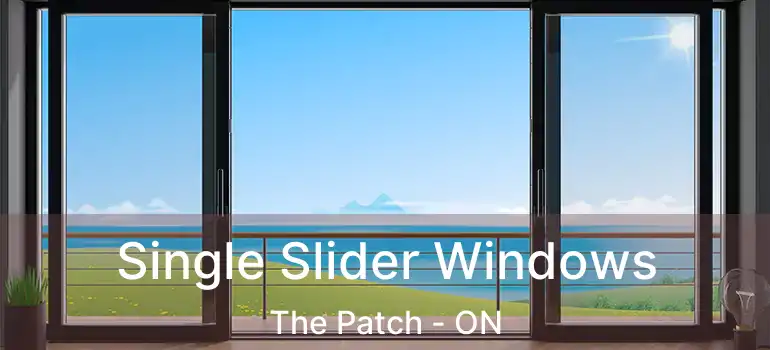  Single Slider Windows The Patch - ON
