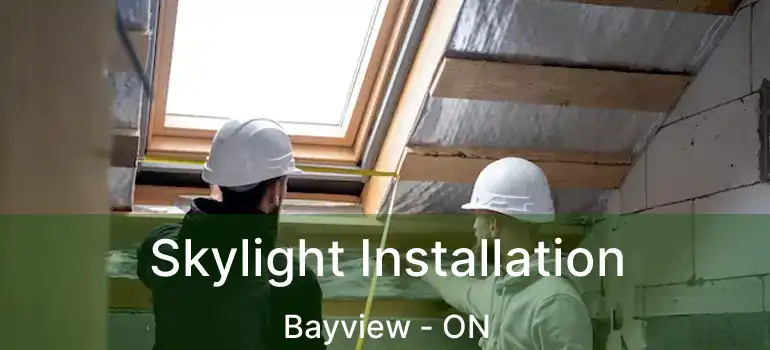  Skylight Installation Bayview - ON