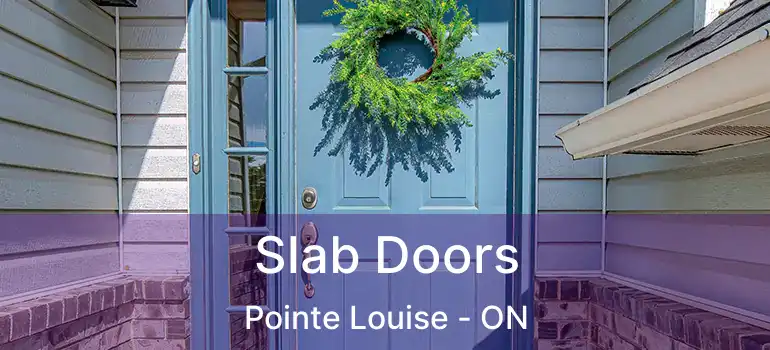  Slab Doors Pointe Louise - ON