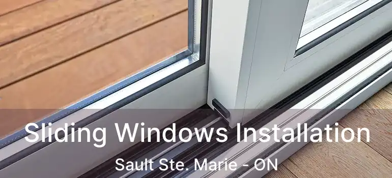 Sliding Windows Installation Sault Ste. Marie - ON