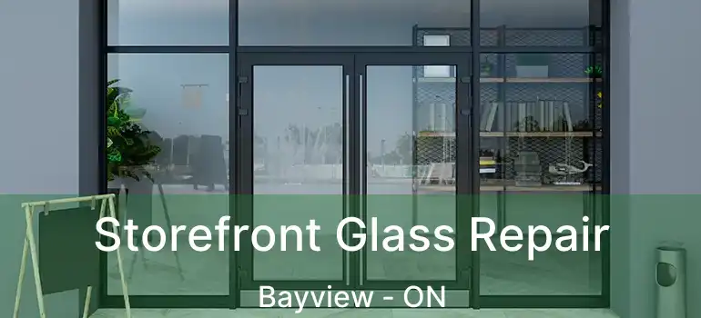  Storefront Glass Repair Bayview - ON