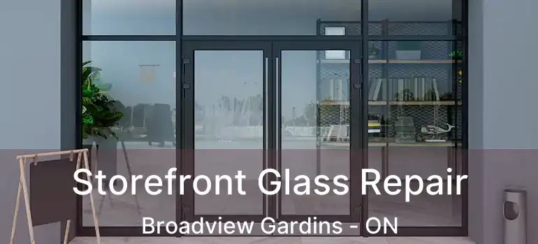  Storefront Glass Repair Broadview Gardins - ON