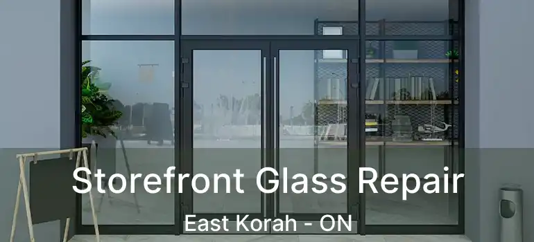  Storefront Glass Repair East Korah - ON