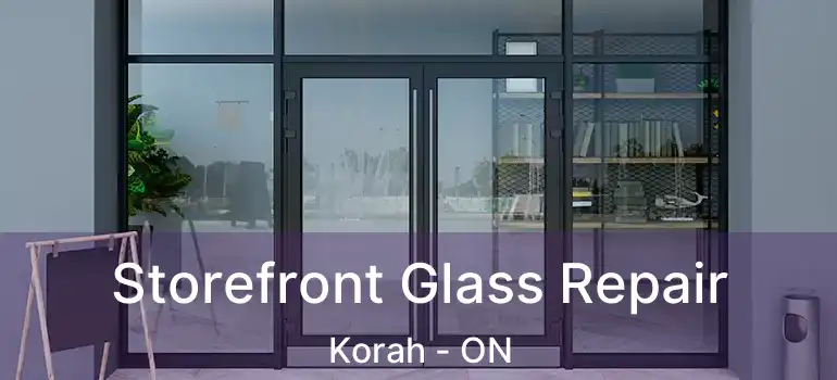  Storefront Glass Repair Korah - ON