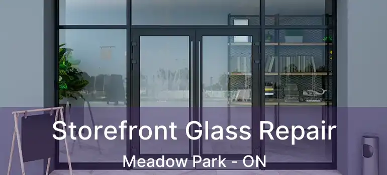  Storefront Glass Repair Meadow Park - ON