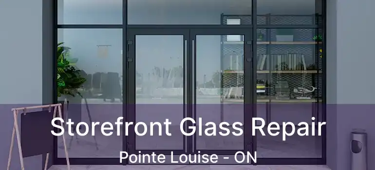  Storefront Glass Repair Pointe Louise - ON