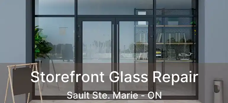  Storefront Glass Repair Sault Ste. Marie - ON