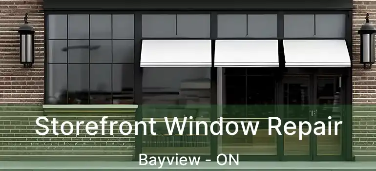  Storefront Window Repair Bayview - ON