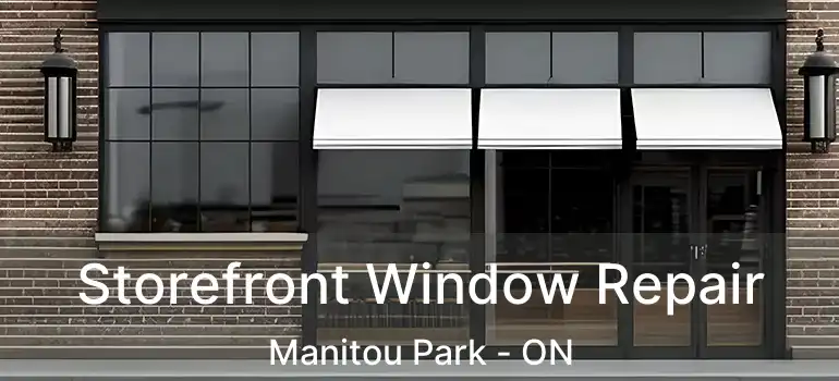  Storefront Window Repair Manitou Park - ON