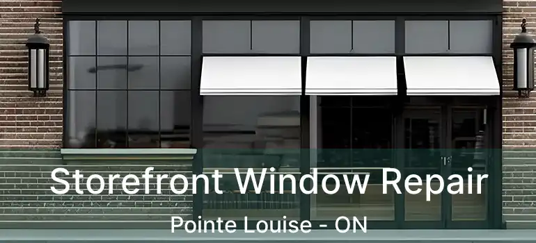  Storefront Window Repair Pointe Louise - ON