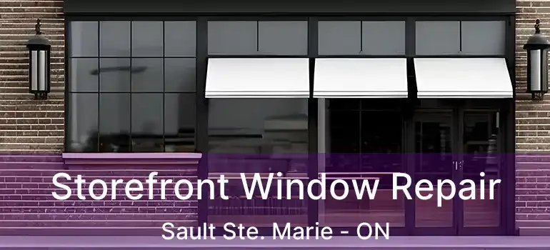  Storefront Window Repair Sault Ste. Marie - ON