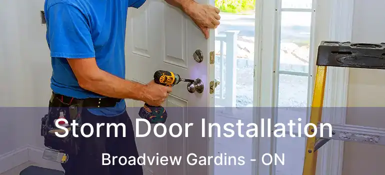  Storm Door Installation Broadview Gardins - ON