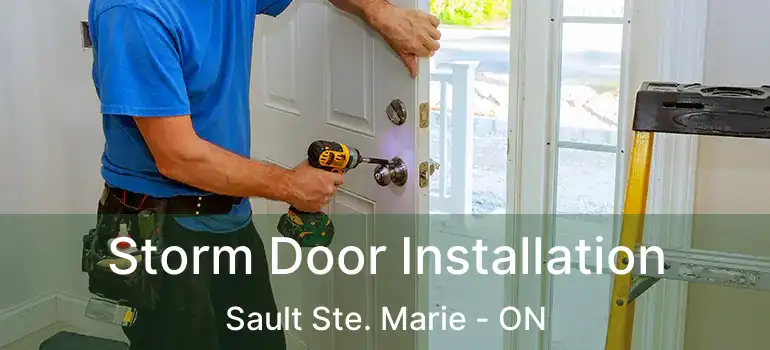  Storm Door Installation Sault Ste. Marie - ON