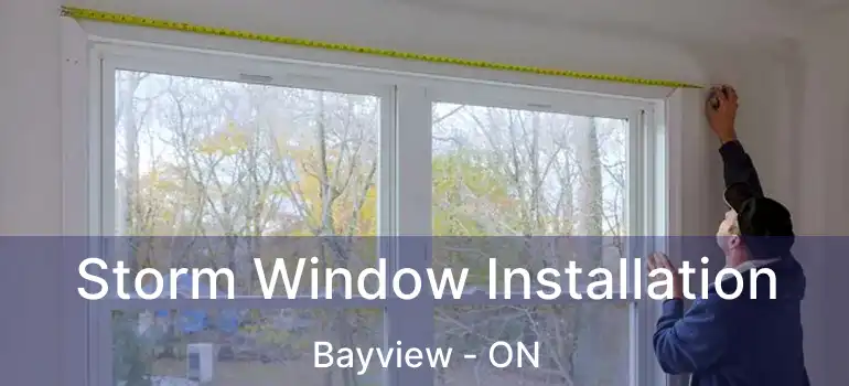  Storm Window Installation Bayview - ON