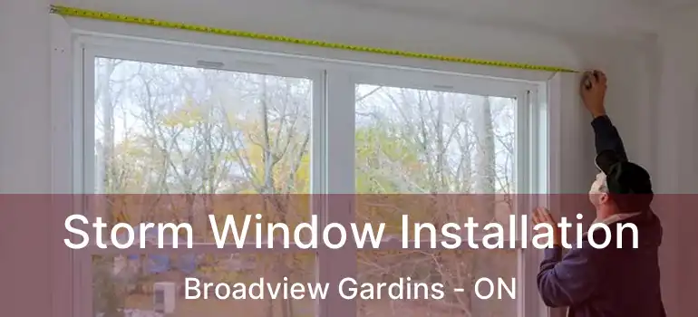  Storm Window Installation Broadview Gardins - ON