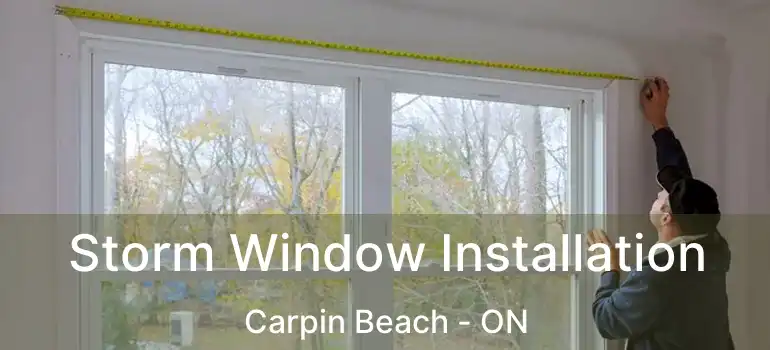  Storm Window Installation Carpin Beach - ON