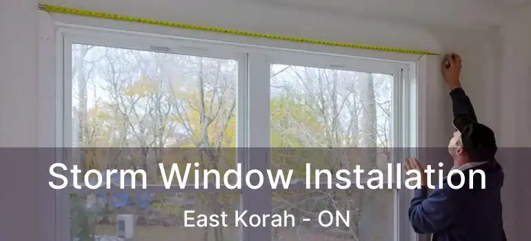  Storm Window Installation East Korah - ON