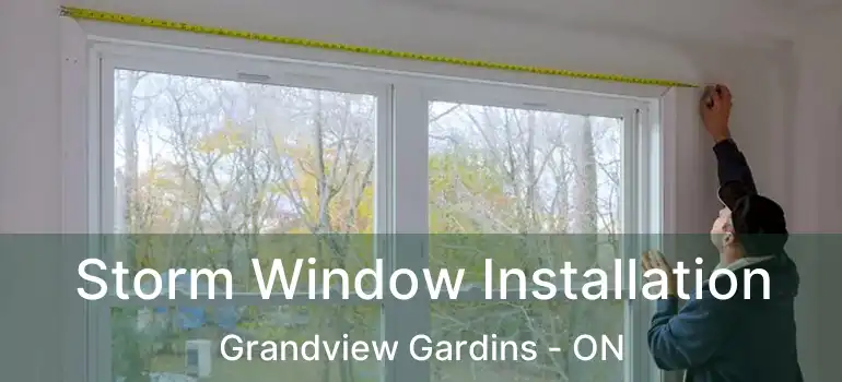  Storm Window Installation Grandview Gardins - ON