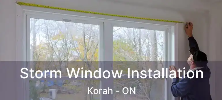  Storm Window Installation Korah - ON