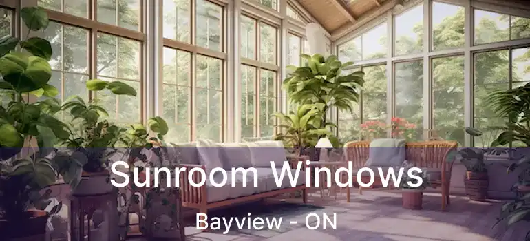  Sunroom Windows Bayview - ON