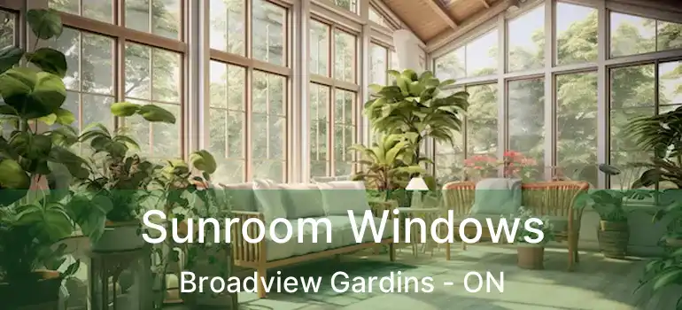  Sunroom Windows Broadview Gardins - ON