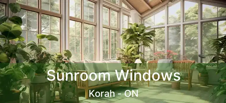  Sunroom Windows Korah - ON