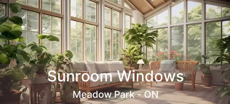  Sunroom Windows Meadow Park - ON