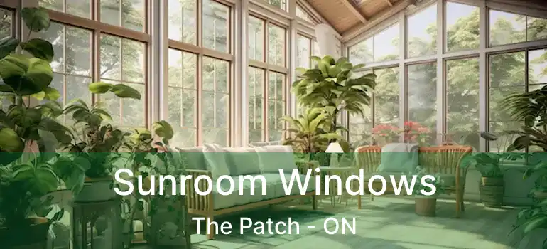  Sunroom Windows The Patch - ON