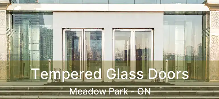  Tempered Glass Doors Meadow Park - ON