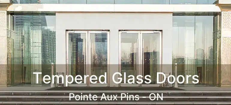  Tempered Glass Doors Pointe Aux Pins - ON