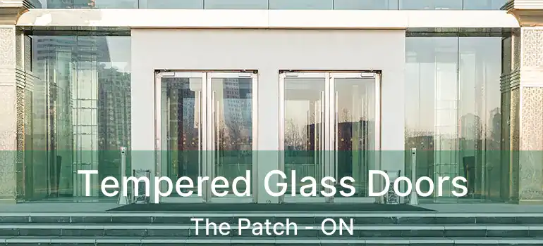  Tempered Glass Doors The Patch - ON