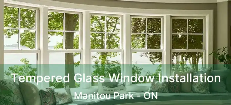  Tempered Glass Window Installation Manitou Park - ON