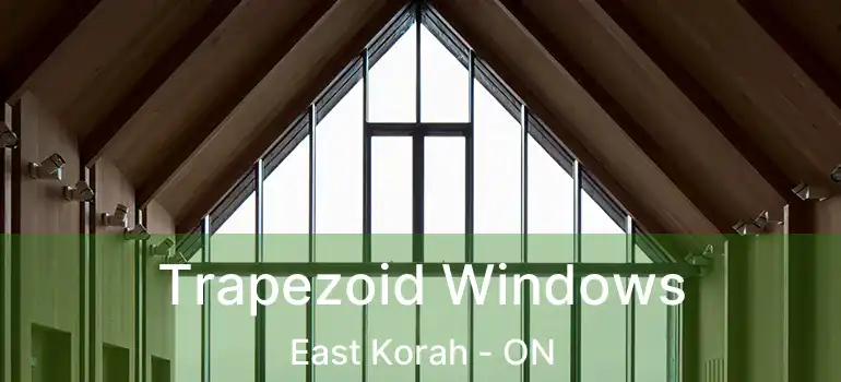  Trapezoid Windows East Korah - ON