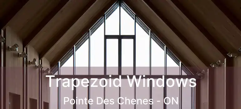  Trapezoid Windows Pointe Des Chenes - ON