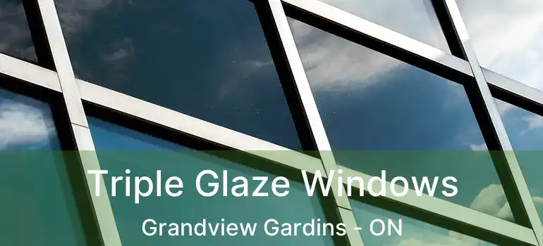  Triple Glaze Windows Grandview Gardins - ON