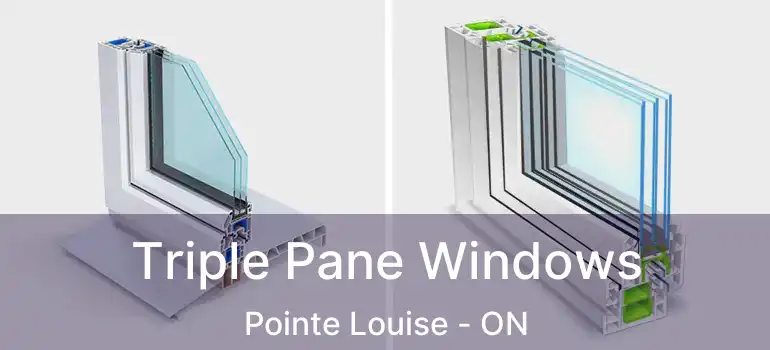  Triple Pane Windows Pointe Louise - ON