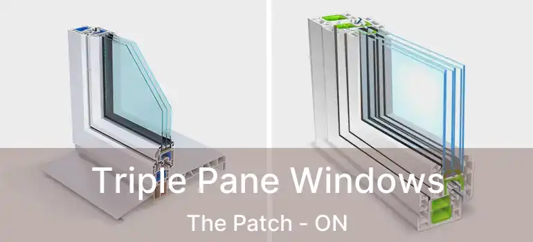  Triple Pane Windows The Patch - ON