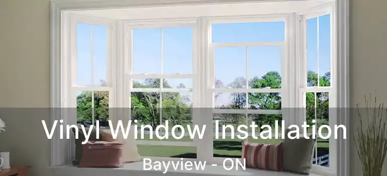  Vinyl Window Installation Bayview - ON